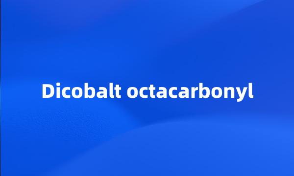 Dicobalt octacarbonyl