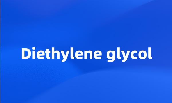 Diethylene glycol