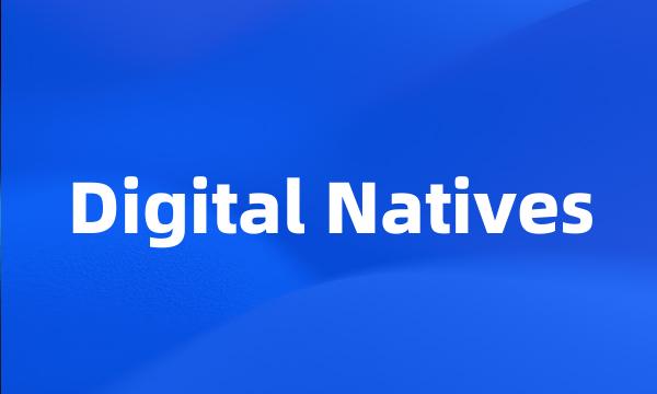 Digital Natives