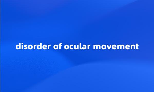 disorder of ocular movement