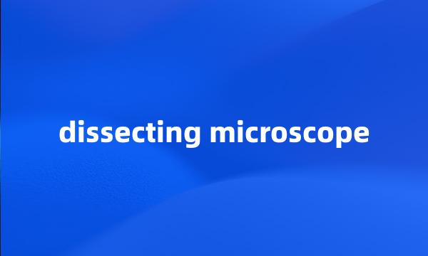 dissecting microscope