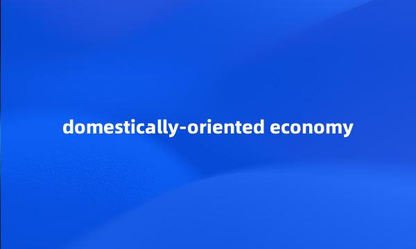 domestically-oriented economy