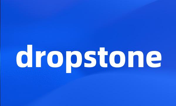 dropstone