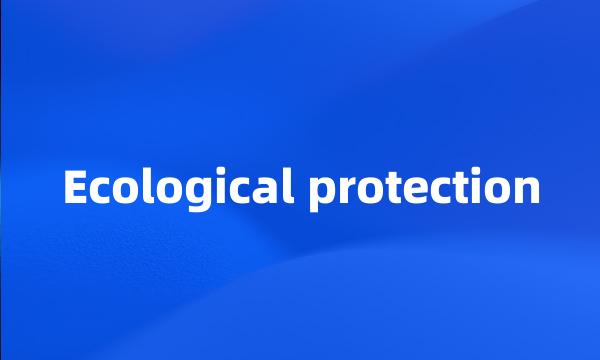 Ecological protection