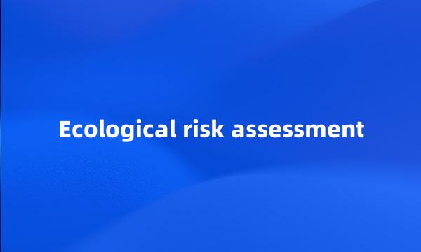 Ecological risk assessment