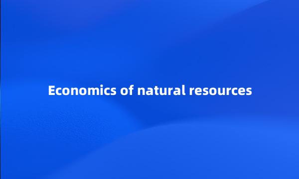 Economics of natural resources