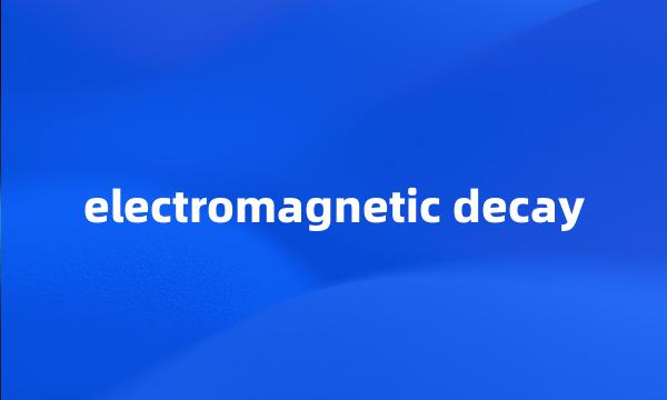 electromagnetic decay