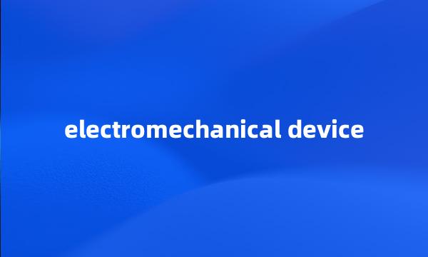 electromechanical device