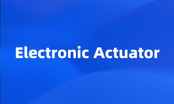 Electronic Actuator