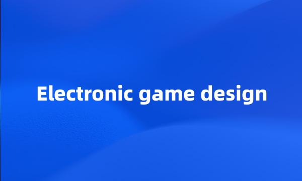 Electronic game design