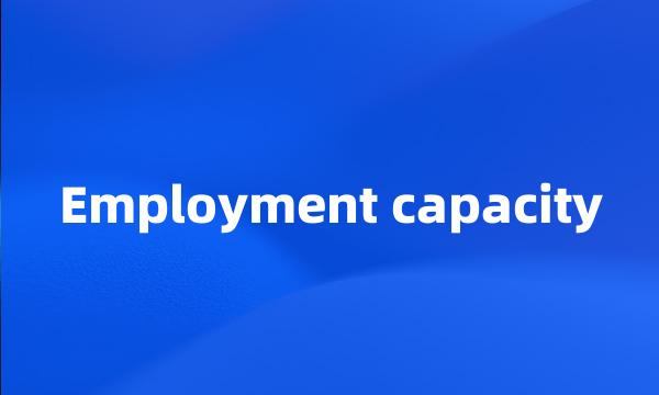 Employment capacity