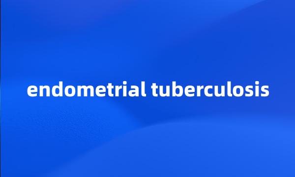 endometrial tuberculosis