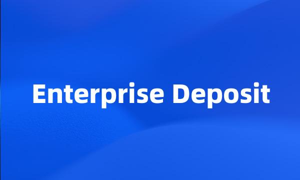 Enterprise Deposit