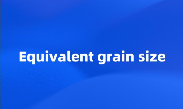 Equivalent grain size