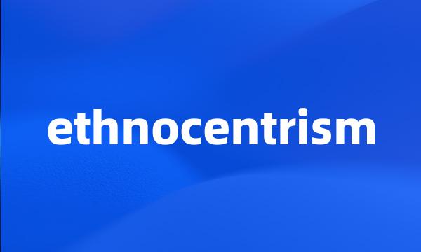 ethnocentrism