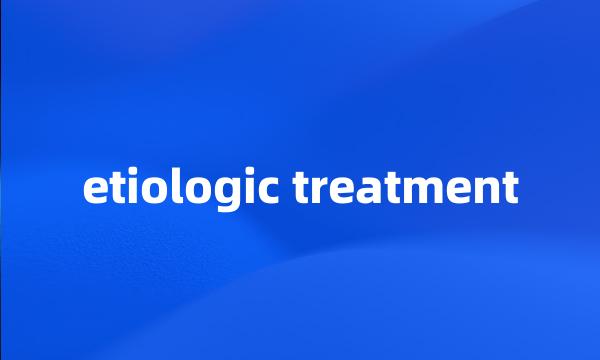 etiologic treatment