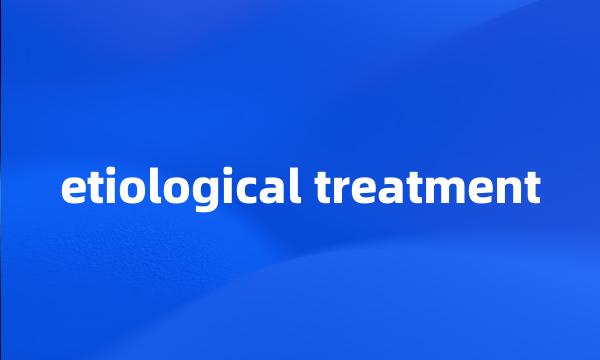 etiological treatment