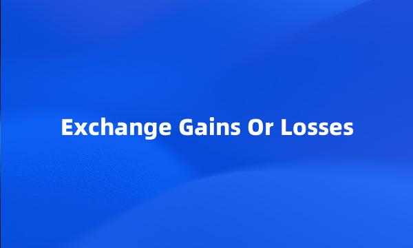 Exchange Gains Or Losses