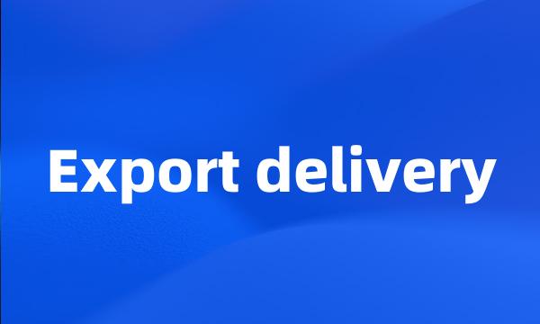 Export delivery