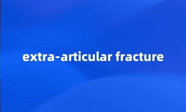 extra-articular fracture