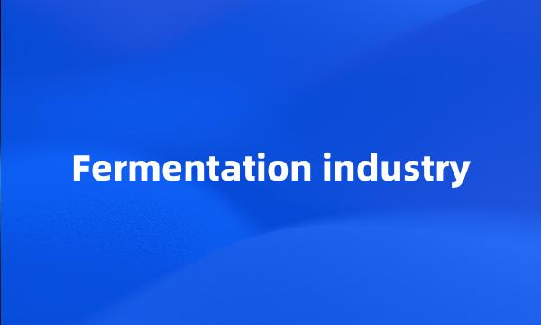 Fermentation industry