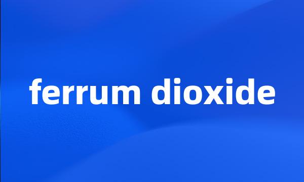 ferrum dioxide