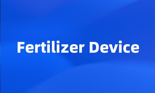 Fertilizer Device