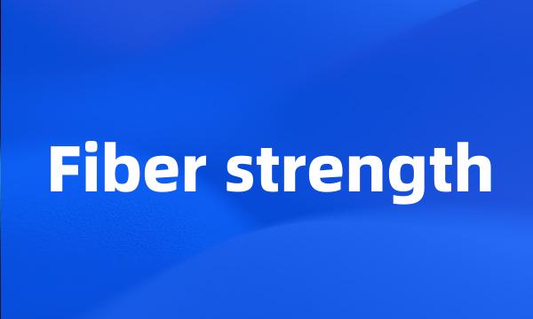 Fiber strength