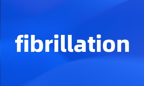 fibrillation