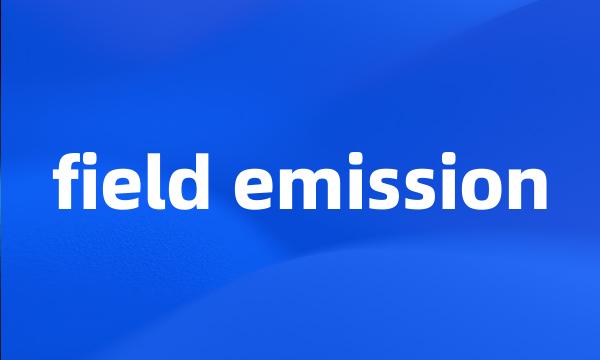 field emission