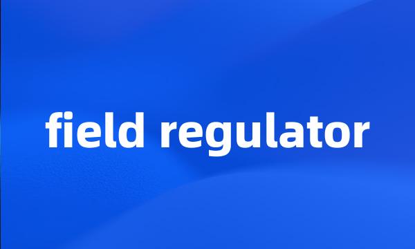 field regulator