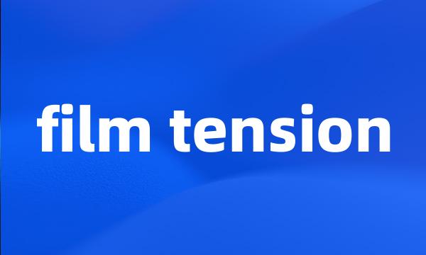 film tension