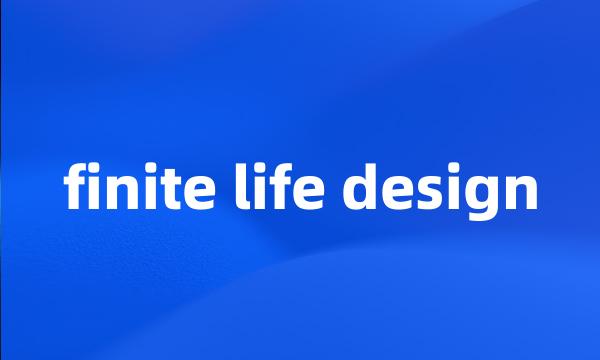 finite life design