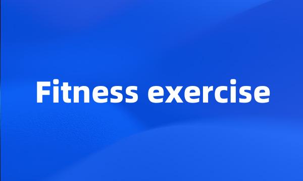 Fitness exercise