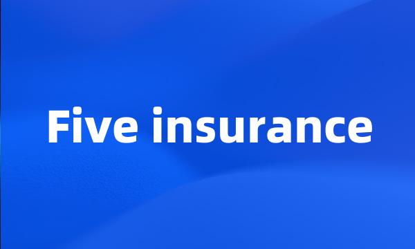 Five insurance