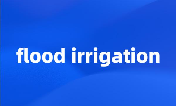 flood irrigation