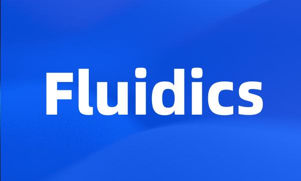 Fluidics