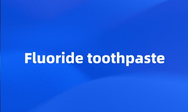 Fluoride toothpaste