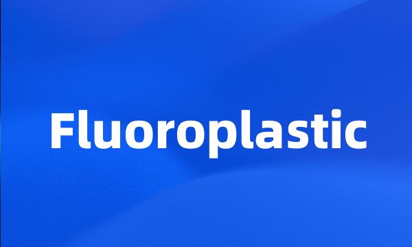 Fluoroplastic