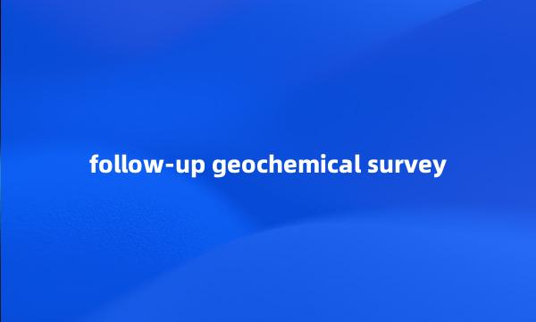 follow-up geochemical survey