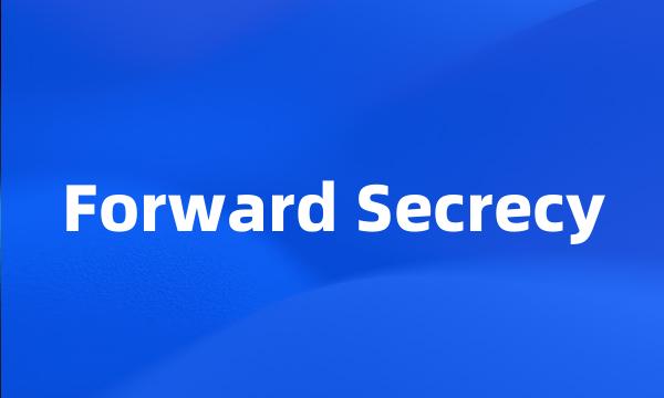 Forward Secrecy