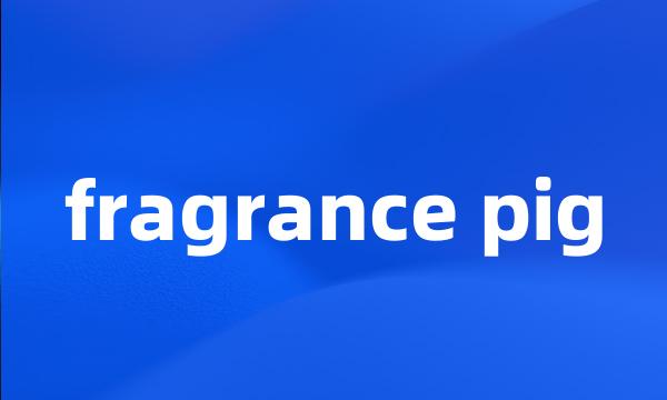 fragrance pig