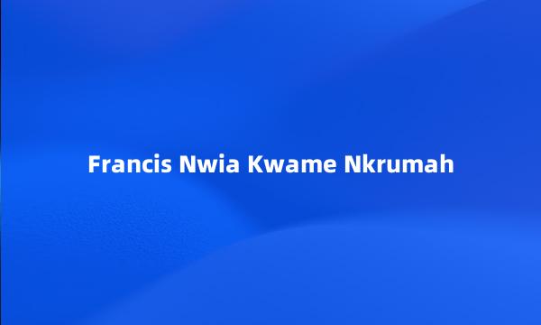 Francis Nwia Kwame Nkrumah