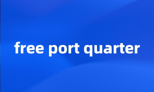 free port quarter