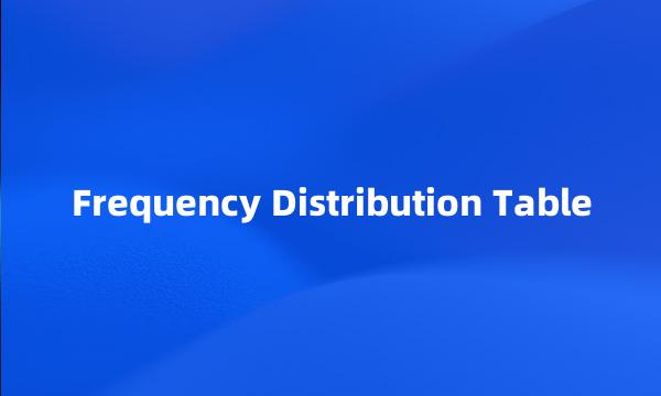 Frequency Distribution Table