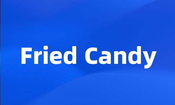 Fried Candy