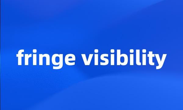 fringe visibility