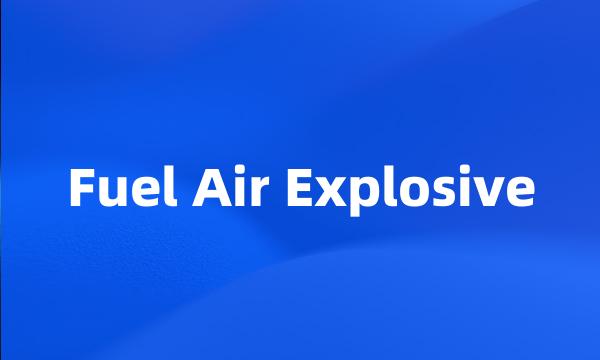 Fuel Air Explosive