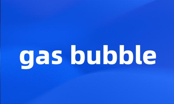 gas bubble