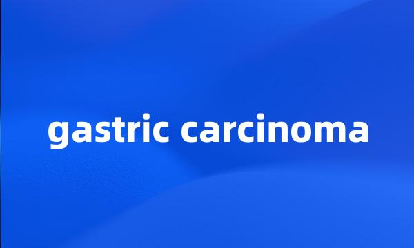 gastric carcinoma